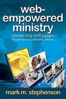 Web-Empowered Ministry: Connecting with People Through Websites, Social Media, and More 1426713223 Book Cover