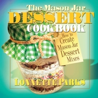 The Mason Jar Dessert Cookbook: How to Create Mason Jar Mixes 0757002951 Book Cover