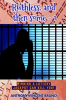 Ruthless, and then some - 1: Winning a lottery jackpot can kill you! B09MD8Z7QJ Book Cover