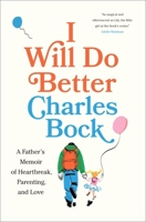 I Will Do Better: A Father’s Memoir of Heartbreak, Parenting, and Love 1419774425 Book Cover