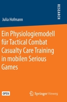 Ein Physiologiemodell F?r Tactical Combat Casualty Care Training in Mobilen Serious Games 3658302011 Book Cover