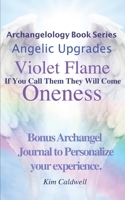 Archangelology, Violet Flame, Oneness: If You Call Them They Will Come (Archangelology Book Series) 1947284223 Book Cover