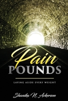 Pain Pounds: Laying Aside Every Weight 0578658410 Book Cover