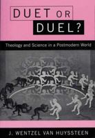 Duet or Duel: Theology and Science in a Postmodern World 1563382555 Book Cover