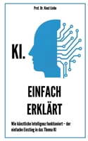 KI. Einfach erklärt: Wie künstliche Intelligenz funktioniert - der einfache Einstieg in das Thema KI (German Edition) 3819282297 Book Cover
