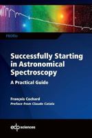 Successfully Starting in Astronomical Spectroscopy: A Practical Guide 2759820262 Book Cover