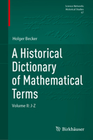 A Historical Dictionary of Mathematical Terms: Volume II: J-Z (Science Networks. Historical Studies, 67) 3032028760 Book Cover