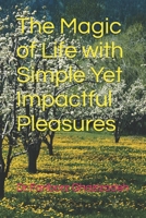 The Magic of Life with Simple Yet Impactful Pleasures B0F2FHW2PS Book Cover