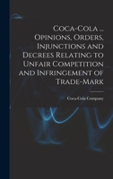 Coca-Cola ... Opinions, Orders, Injunctions and Decrees Relating to Unfair Competition and Infringement of Trade-Mark 101745924X Book Cover