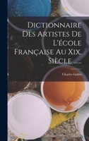 Dictionnaire Des Artistes De L'école Française Au Xix. Siècle ...... 1018747451 Book Cover