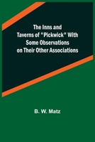 The Inns & Taverns of Pickwick, With Some Observations on Their Other Associations 9356570728 Book Cover