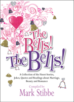 The Bells! The Bells!: A Collection of the Finest Stories, Jokes, Quotes and Readings about Marriage, Beauty and Romance 0825462975 Book Cover