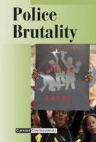 Current Controversies - Police Brutality (hardcover edition) (Current Controversies) 0737716274 Book Cover