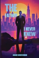 The Father I Never Knew B0H2KDJVJ1 Book Cover
