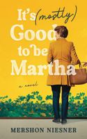 It's (Mostly) Good To Be Martha 0974307661 Book Cover