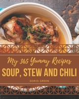 My 365 Yummy Soup, Stew and Chili Recipes: A Highly Recommended Yummy Soup, Stew and Chili Cookbook B08H4RZ4SW Book Cover
