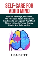 SELF CARE FOR ADHD MIND: De-stress and Prioritize You. B0C2RSC1GQ Book Cover