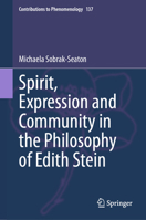 Spirit, Expression and Community in the Philosophy of Edith Stein (Contributions to Phenomenology, 137) 3031833422 Book Cover
