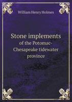 Stone Implements of the Potomac-Chesapeake Tidewater Province 1016366701 Book Cover