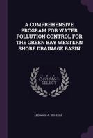 A Comprehensive Program for Water Pollution Control for the Green Bay Western Shore Drainage Basin 1378918886 Book Cover