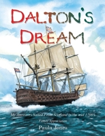 Dalton's Dream: My Ancestors Sailed From Scotland in the mid 1700's 1641339322 Book Cover