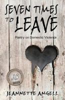 Seven Times to Leave: Poems on Domestic Violence (Mary Ballard Poetry Chapbook Prize) 1938150120 Book Cover