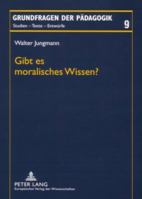 Gibt Es Moralisches Wissen?: Zum Konstituierungsproblem Der Erziehungswissenschaft Unter Den Bedingungen Des 'Postmodernen' Pluralismus 3631558163 Book Cover