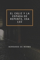 El cáliz y la espada: De repente esa luz (Spanish Edition) B0857BFY41 Book Cover