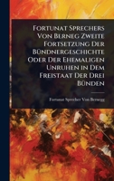 Fortunat Sprechers Von Berneg Zweite Fortsetzung Der BÃ1/4ndnergeschichte Oder Der Ehemaligen Unruhen in Dem Freistaat Der Drei BÃ1/4nden (German Edition) 1023728834 Book Cover