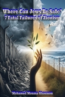 Where Can Jews Be Safe?: 7 Fatal Failures of Zionism B0DPST68KQ Book Cover