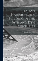 Italian Harpsichord-building in the 16th and 17th Centuries 101422604X Book Cover