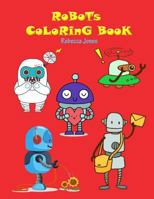 Robots Coloring Book: Giant Robot Coloring Book for Kids, a Jumbo Coloring Book for Children Activity Books. for Kids Ages 2-4, 4-8 1090365527 Book Cover