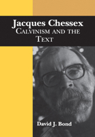 Jacques Chessex: Calvinism and the Text (University of Toronto Romance Series) 144265208X Book Cover