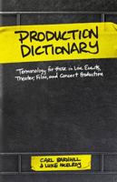 Production Dictionary : Terminology for Those in Live Events, Theatre, Film, and Concert Production 0991330781 Book Cover