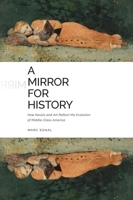 A Mirror for History: How Novels and Art Reflect the Evolution of Middle-Class America 1621909042 Book Cover