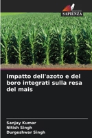 Impatto dell'azoto e del boro integrati sulla resa del mais (Italian Edition) 620907586X Book Cover