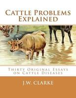 Cattle Problems Explained: Thirty Original Essays on Cattle Diseases 1548698350 Book Cover