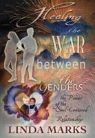 Healing the War Between the Genders: The Power of the Soul-Centered Relationship 0974452203 Book Cover