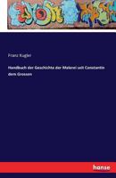 Handbuch der Geschichte der Malerei seit Constantin dem Gro�en 1246286165 Book Cover