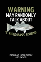 Warning May Randomly Talk About Striped Bass Fishing Fishing Log Book 120 Pages: Cool Freshwater Game Fish Saltwater Fly Fishes Journal Composition Notebook Notes Day Planner Notepad 1675478554 Book Cover