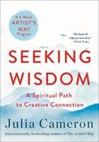 Seeking Wisdom: A Spiritual Path to Creative Connection (A Six Week Artist's Way Program) 1250809371 Book Cover