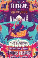 The Emperor Who Vanished: Strange Facts from Indian History 9388326377 Book Cover