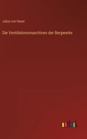 Die Ventilationsmaschinen der Bergwerke 3368464752 Book Cover