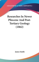 Researches In Newer Pliocene And Post-Tertiary Geology 1241524165 Book Cover