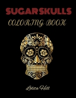 Sugar Skulls Coloring Book | 50 Designs | 8.5 x 11 Glossy Cover | Inspired by Día de Los Muertos Skull Day of the Dead B08L534ZLV Book Cover