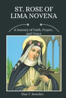 St. Rose Of Lima Novena: A Journey of Faith, Prayer, and Grace (Sacred Novenas: A Journey of Faith, Healing, and Divine Grace) B0F7R13BDC Book Cover