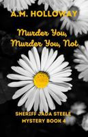 Murder You, Murder You Not: Sheriff Jada Steele Mystery Book 4 1956648348 Book Cover
