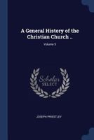 A general history of the Christian church ... Volume 5 1376807297 Book Cover