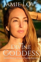 The Divine Goddess: Awaken Feminine Power and Timeless Radiance B0DT9WJ6KS Book Cover