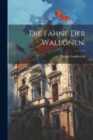 Die Fahne der Wallonen. 1022615394 Book Cover